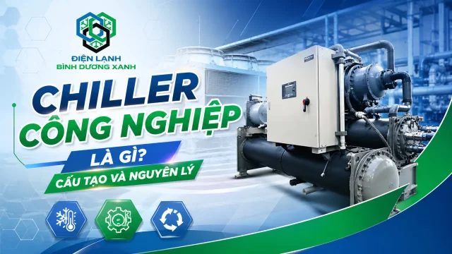 Chiller Công Nghiệp Là Gì? Cấu Tạo Và Nguyên Lý Hoạt Động Hệ Thống Làm Mát Trung Tâm
