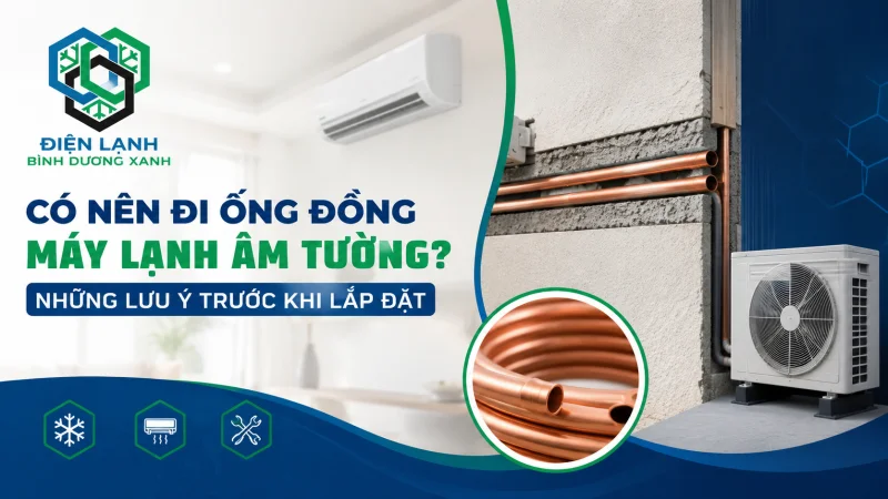 Có Nên Đi Ống Đồng Máy Lạnh Âm Tường? Những Lưu Ý Trước Khi Lắp Đặt